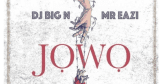 DJ Big N x Mr Eazi – Jowo | DOWNLOAD