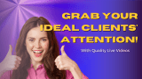 Grab Your Dream Clients’ Attention With Live Videos