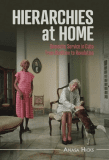 Review of Hierarchies at Home: Domestic Service in Cuba from Abolition to Revolution (2022), by Anasa Hicks