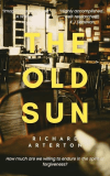 📚’Not an easy read but worth the effort’. @SandraFirth3 Reviews #HistoricalFiction The Old Sun by Richard Arterton for Rosie’s #BookReview Team #RBRT #BookTwitter #booktwt