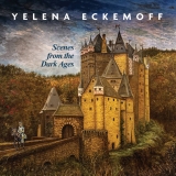 Yelena Eckemoff – Scenes From The Dark Ages (2025; L&H Production) – Avant Music News
