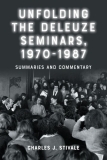 Charles J. Stivale, Unfolding the Deleuze Seminars, 1970-1987: Summaries and Commentary – Edinburgh University Press, December 2025
