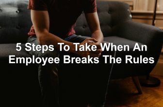 5 Steps To Take When An Employee Breaks The Rules