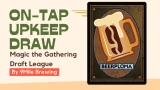 On-Tap, Upkeep, Draw: Magic: The Gathering Draft League @ 9 Mile Brewing
