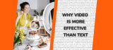 6 Reasons Why Video Is More Effective Than The Written Word