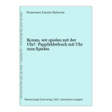Komm, wir spielen mit der Uhr!: Pappbilderbuch mit Uhr zum Spielen Künzler-Behnc