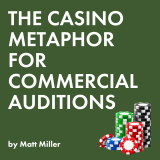 THE CASINO METAPHOR…for commercial auditions