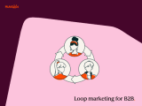 Building your first B2B loop marketing strategy