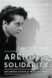 Sanjana Rajagopal on David D. Kim’s *Arendt’s Solidarity: Anti-Semitism and Racism in the Atlantic World*