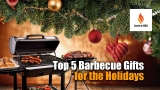Top 5 Barbecue Gifts for the Holidays