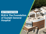 Better Together: RLB and The Foundation of Guelph General Hospital