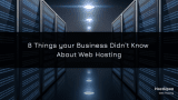 8 Things your Business Didn’t Know About Web Hosting (but Probably Should)
