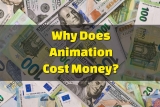 Why Does Animation Cost Money?