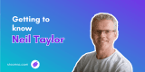 Getting To Know: Neil Taylor