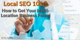 Local SEO 101: How to Get Your Multi-Location Business Found