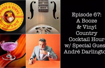 A Booze and Vinyl Country Cocktail Hour with Special Guest, André Darlington – It’s just the booze dancing…