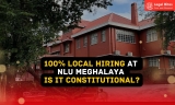 NLU Meghalaya’s 100% Domicile-Based Faculty Policy Raises Constitutional Concerns