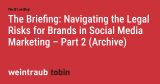 The Briefing: Navigating the Legal Risks for Brands in Social Media Marketing – Part 2 (Archive)