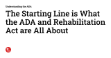 The Starting Line is What the ADA and Rehabilitation Act are All About