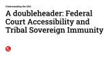 A doubleheader: Federal Court Accessibility and Tribal Sovereign Immunity