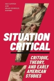 Jason Shaffer on Max Cavitch and Brian Connolly’s *Situation Critical: Critique, Theory, and Early American Studies*