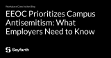 EEOC Prioritizes Campus Antisemitism: What Employers Need to Know