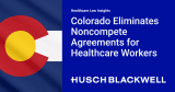 Colorado Eliminates Noncompete Agreements for Healthcare Workers