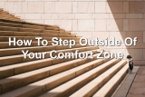 How To Step Outside Of Your Comfort Zone