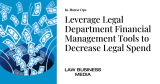 Leverage Legal Department Financial Management Tools to Decrease Legal Spend