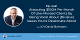 #FASuccess Ep 442: Attracting $100M Per Month Of Like-Minded Clients By Being Vocal About (Divisive) Issues You’re Passionate About, With David Bahnsen