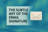 The Subtle Art of the Email Signature: A Simple Way to Show Your Art