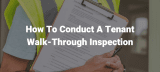 How To Conduct A Tenant Walk-Through Inspection