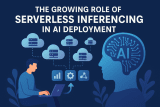 Serverless Inferencing: Transforming AI Deployment