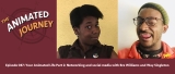Your Animated Life Part 2 – Networking and Social Media with Bre Williams and Way Singleton