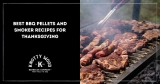 Best BBQ Pellets and Smoker Recipes for Thanksgiving