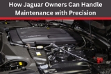 How Jaguar Owners Can Handle Maintenance with Precision