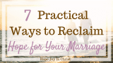 7 Practical Ways to Reclaim Hope for Your Marriage