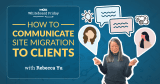 How to Communicate Site Migration to Clients