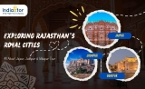 Exploring Rajasthan’s Royal Cities: All About Jaipur, Jodhpur & Udaipur Tour