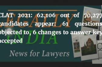 CLAT 2021: 62,106 out of 70,277 candidates appear: 61 questions objected to, 6 changes to answer key accepted – Legally India