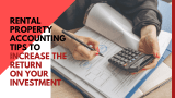 Rental Accounting Tips to Increase the Return on Your Investment