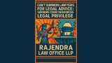 CAN’T SUMMON LAWYERS FOR LEGAL ADVICE: SUPREME COURT REINFORCES LEGAL PRIVILEGE