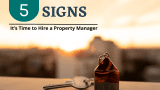 5 Signs It’s Time to Hire a Property Manager For Your Rental Property