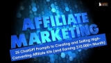25 ChatGPT Prompts to Creating and Selling High-Converting Affiliate Kits (and Earning $10,000+/Month)