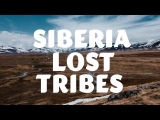 Explore the Lost Tribes of Siberia