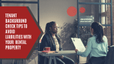 Tenant Background Check Tips to Avoid Liabilities