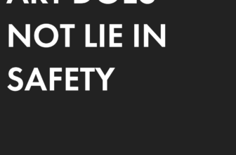 ART DOES NOT LIE IN SAFETY