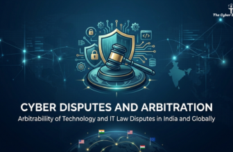 Cyber Disputes and Arbitration: Arbitrability of Technology and IT Law Disputes in India and Globally