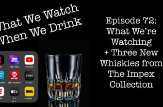 What We’re Watching + Three NEW Whiskies from The Impex Collection – It’s just the booze dancing…