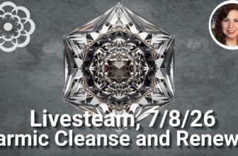 Livestream, 7/8/26 – Karmic Cleanse and Renewal